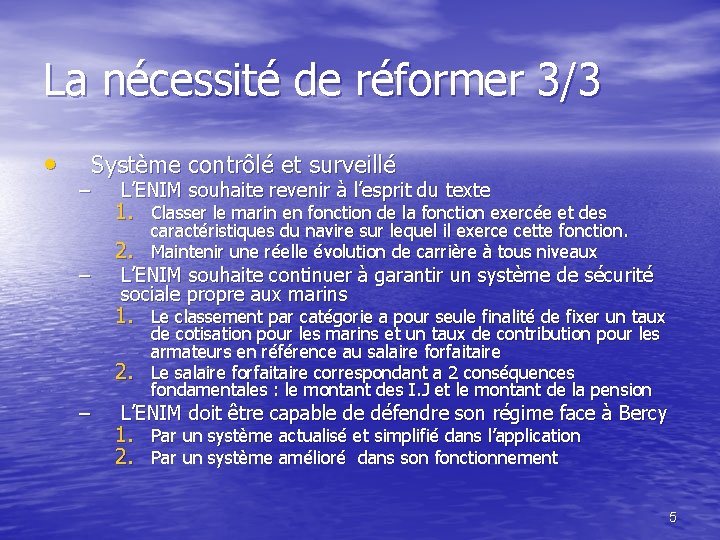 La nécessité de réformer 3/3 • Système contrôlé et surveillé – – L’ENIM souhaite