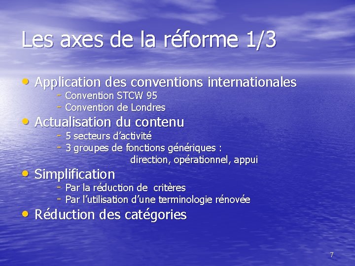 Les axes de la réforme 1/3 • Application des conventions internationales - Convention STCW