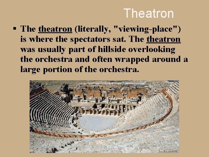 Theatron § The theatron (literally, "viewing-place") is where the spectators sat. The theatron was