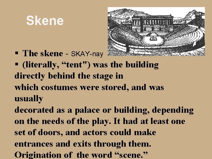 Skene § The skene - SKAY-nay § (literally, “tent") was the building directly behind