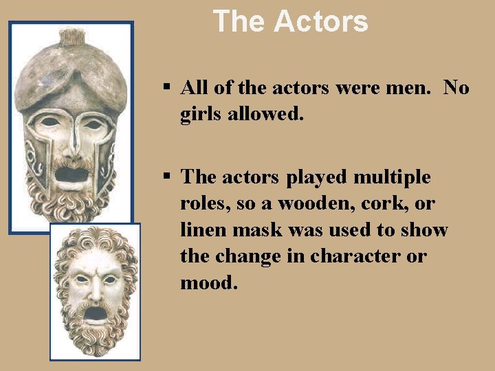 The Actors § All of the actors were men. No girls allowed. § The