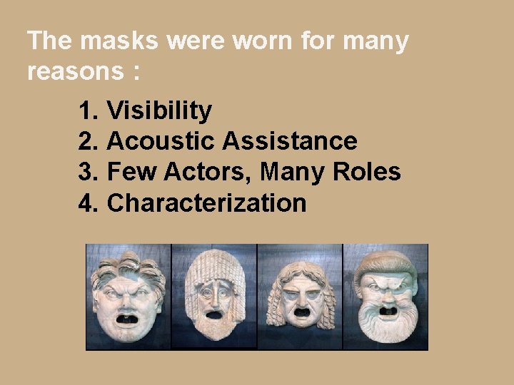 The masks were worn for many reasons : 1. Visibility 2. Acoustic Assistance 3.