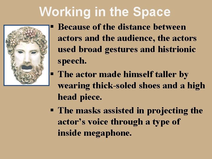 Working in the Space § Because of the distance between actors and the audience,