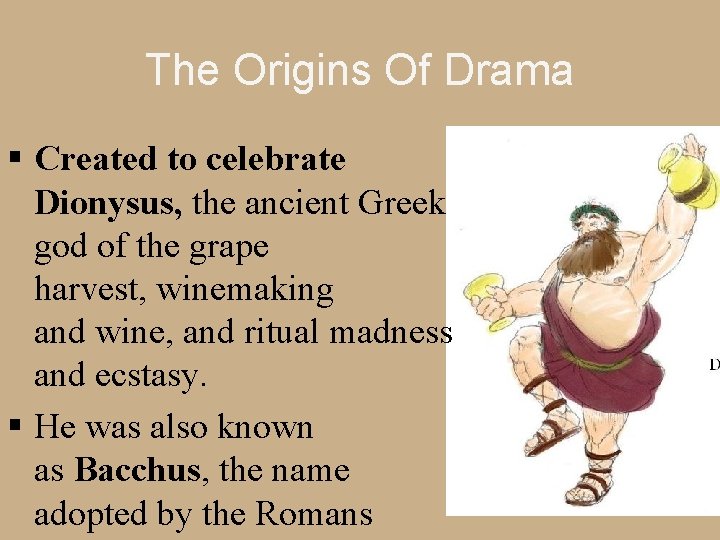 The Origins Of Drama § Created to celebrate Dionysus, the ancient Greek god of