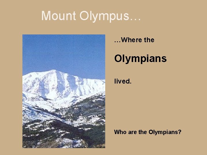 Mount Olympus… …Where the Olympians lived. Who are the Olympians? 