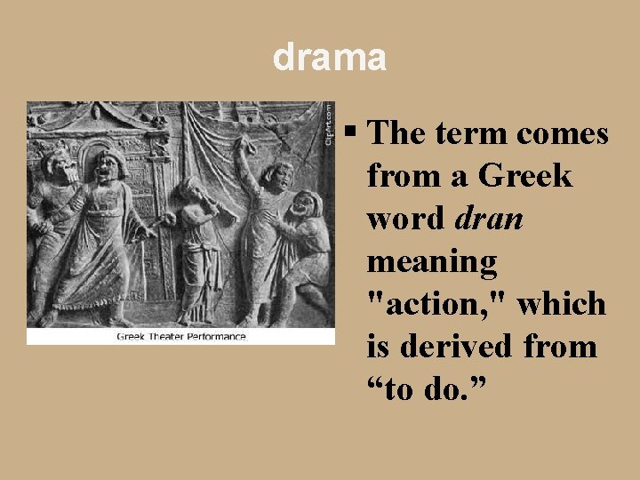 drama § The term comes from a Greek word dran meaning "action, " which