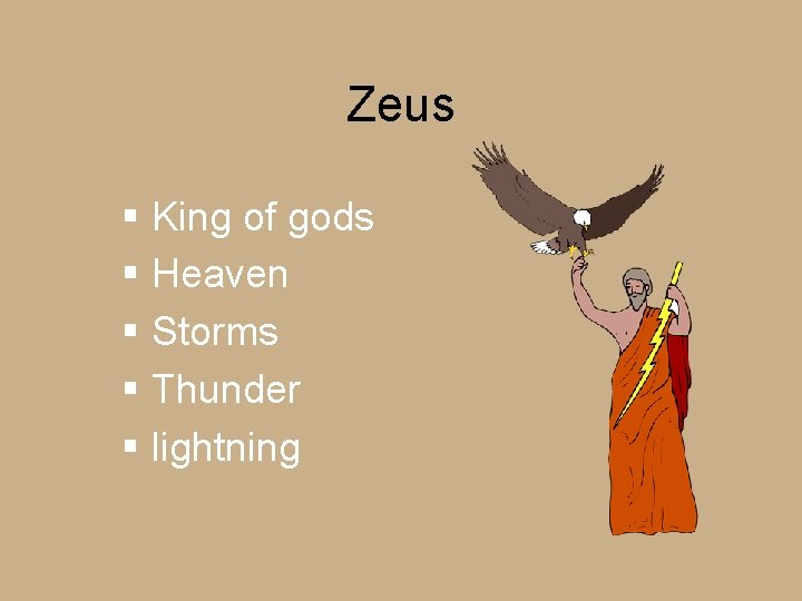 Zeus § King of gods § Heaven § Storms § Thunder § lightning 