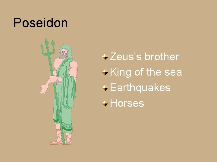 Poseidon Zeus’s brother King of the sea Earthquakes Horses 