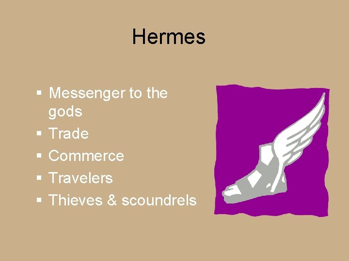 Hermes § Messenger to the gods § Trade § Commerce § Travelers § Thieves