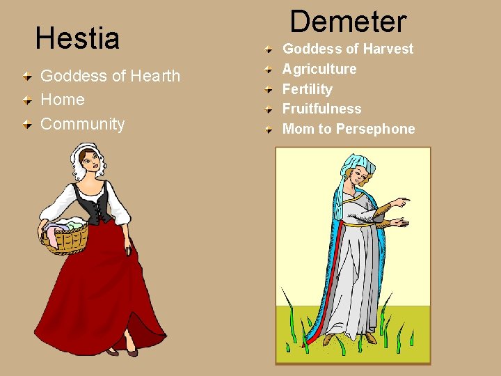 Hestia Goddess of Hearth Home Community Demeter Goddess of Harvest Agriculture Fertility Fruitfulness Mom