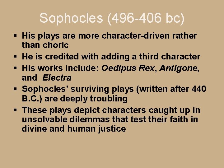 Sophocles (496 -406 bc) § His plays are more character-driven rather than choric §