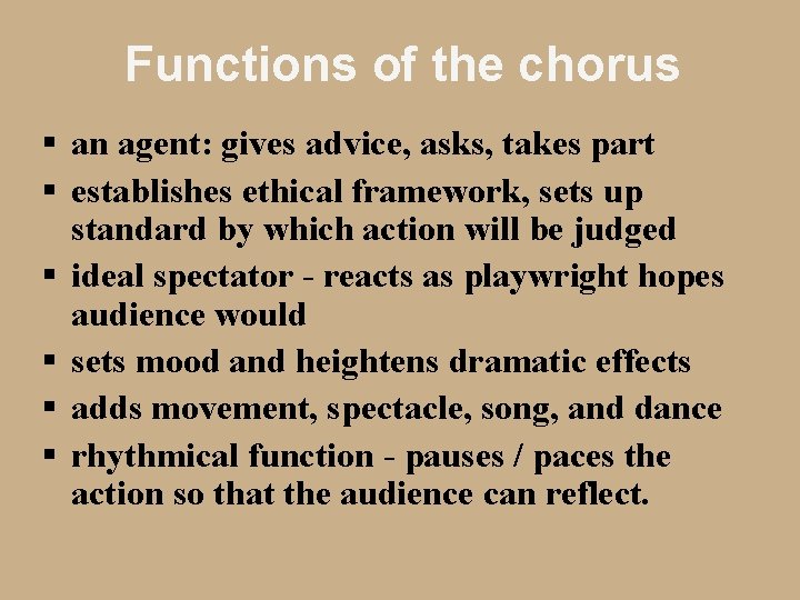 Functions of the chorus § an agent: gives advice, asks, takes part § establishes