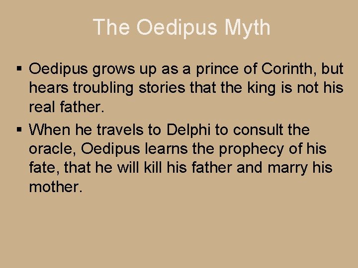 The Oedipus Myth § Oedipus grows up as a prince of Corinth, but hears