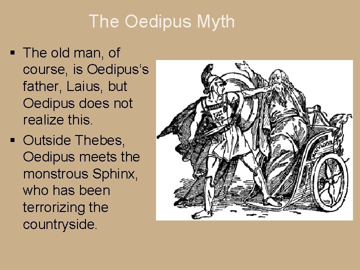 The Oedipus Myth § The old man, of course, is Oedipus‘s father, Laius, but