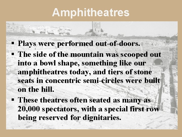 Amphitheatres § Plays were performed out-of-doors. § The side of the mountain was scooped