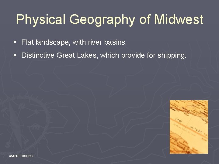 Physical Geography of Midwest § Flat landscape, with river basins. § Distinctive Great Lakes,