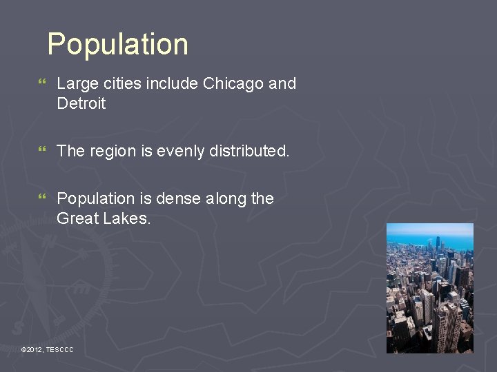 Population } Large cities include Chicago and Detroit } The region is evenly distributed.
