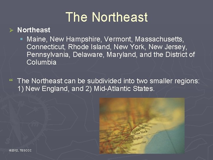 The Northeast Ø Northeast § Maine, New Hampshire, Vermont, Massachusetts, Connecticut, Rhode Island, New