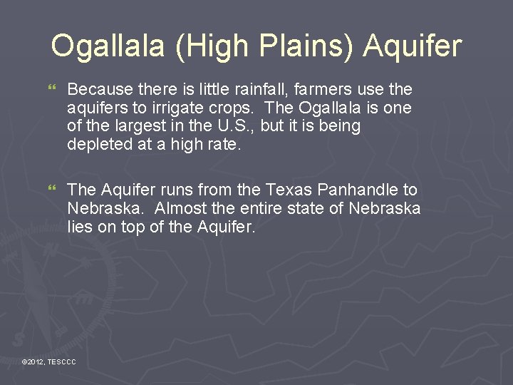 Ogallala (High Plains) Aquifer } Because there is little rainfall, farmers use the aquifers