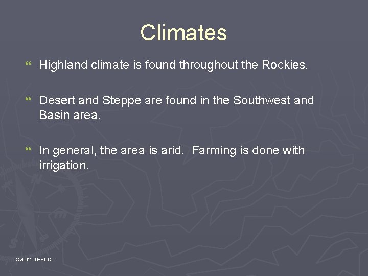 Climates } Highland climate is found throughout the Rockies. } Desert and Steppe are