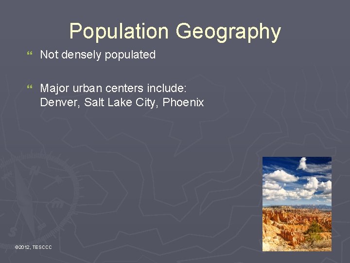 Population Geography } Not densely populated } Major urban centers include: Denver, Salt Lake