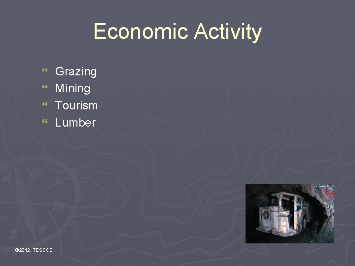 Economic Activity } } © 2012, TESCCC Grazing Mining Tourism Lumber 