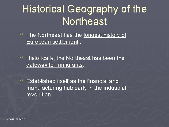 Historical Geography of the Northeast } The Northeast has the longest history of European