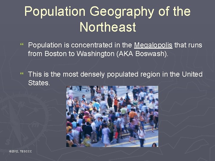 Population Geography of the Northeast } Population is concentrated in the Megalopolis that runs