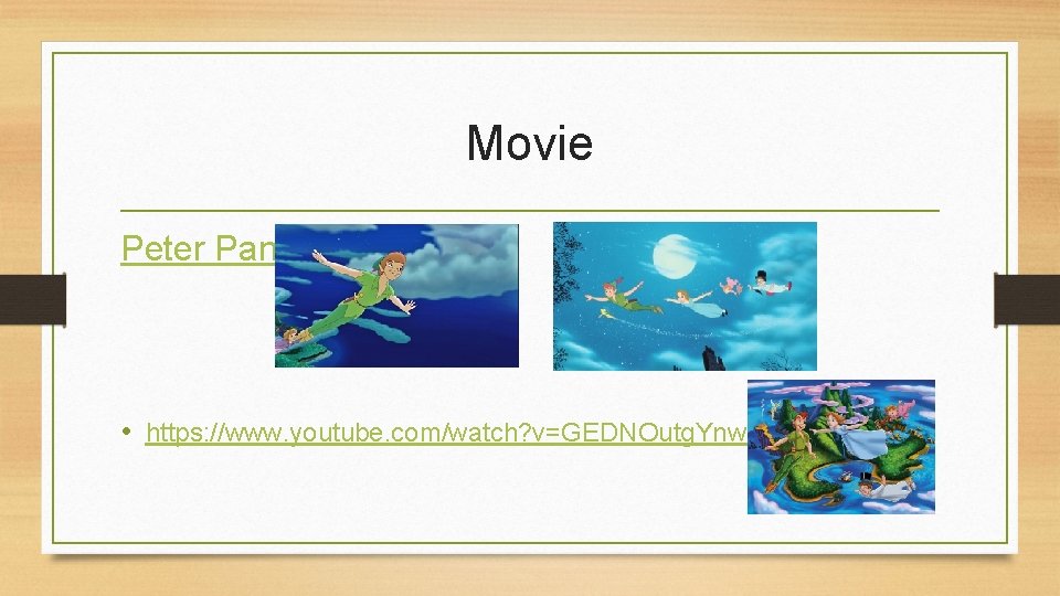 Movie Peter Pan • https: //www. youtube. com/watch? v=GEDNOutg. Ynw 