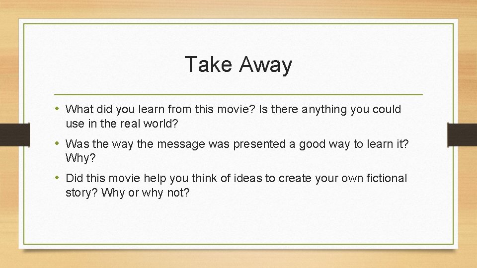 Take Away • What did you learn from this movie? Is there anything you