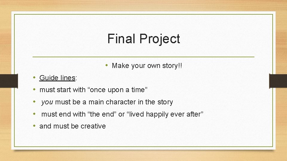 Final Project • Make your own story!! • • • Guide lines: must start