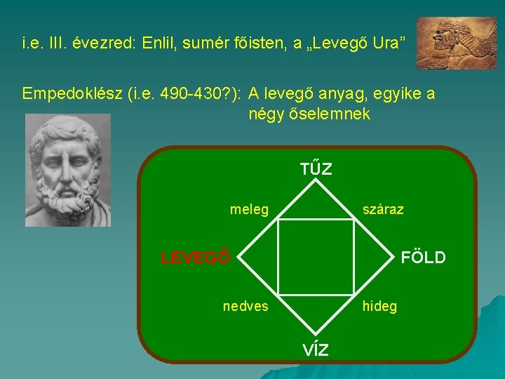 i. e. III. évezred: Enlil, sumér főisten, a „Levegő Ura” Empedoklész (i. e. 490