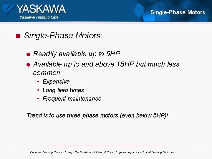 Yaskawa Training Café n Single-Phase Motors: l l Readily available up to 5 HP