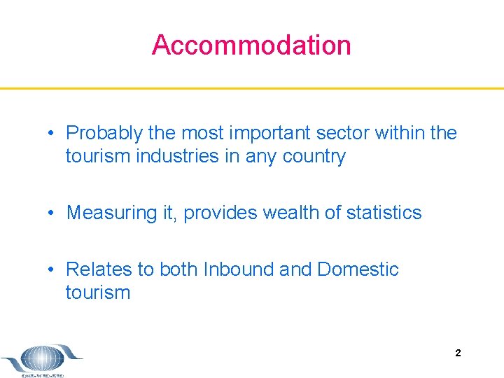 Accommodation • Probably the most important sector within the tourism industries in any country