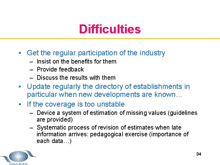 Difficulties • Get the regular participation of the industry – Insist on the benefits