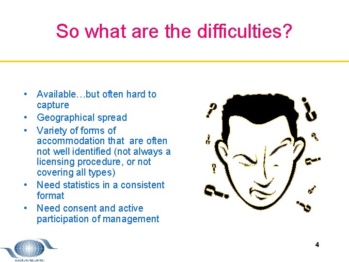 So what are the difficulties? • Available…but often hard to capture • Geographical spread