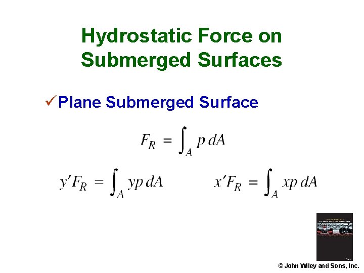 Hydrostatic Force on Submerged Surfaces ü Plane Submerged Surface © John Wiley and Sons,