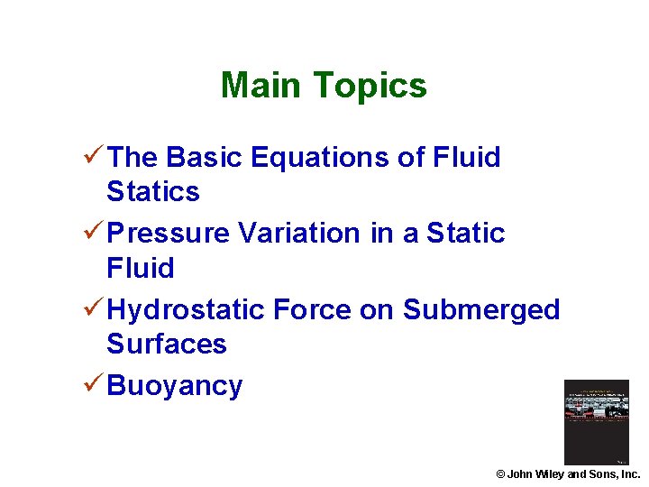 Main Topics ü The Basic Equations of Fluid Statics ü Pressure Variation in a Main Topics ü The Basic Equations of Fluid Statics ü Pressure Variation in a