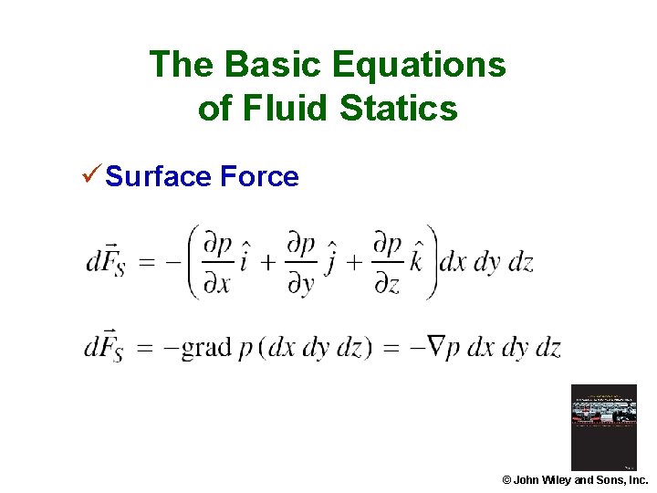 The Basic Equations of Fluid Statics ü Surface Force © John Wiley and Sons, The Basic Equations of Fluid Statics ü Surface Force © John Wiley and Sons,