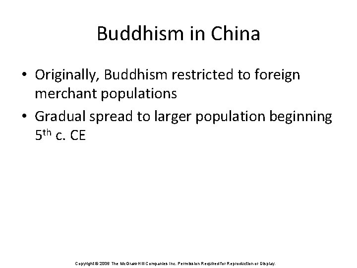 Buddhism in China • Originally, Buddhism restricted to foreign merchant populations • Gradual spread