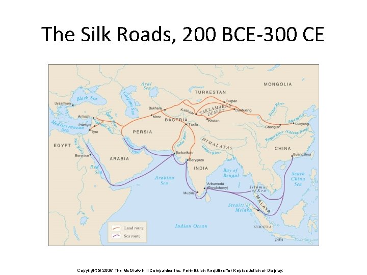 The Silk Roads, 200 BCE-300 CE Copyright © 2006 The Mc. Graw-Hill Companies Inc.