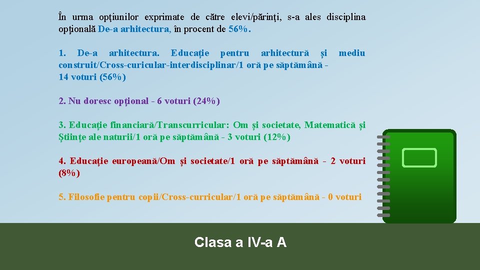 În urma opţiunilor exprimate de către elevi/părinţi, s-a ales disciplina opțională De-a arhitectura, în