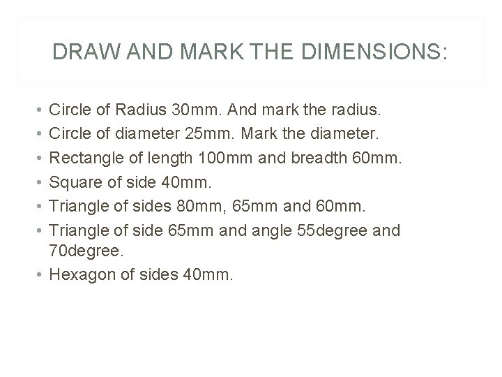 DRAW AND MARK THE DIMENSIONS: • • • Circle of Radius 30 mm. And