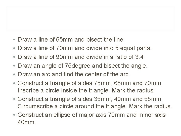  • • • Draw a line of 65 mm and bisect the line.