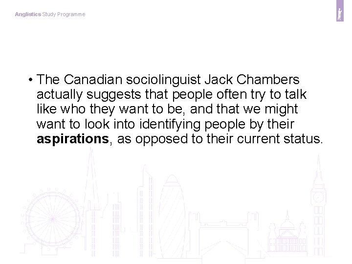 Anglistics Study Programme • The Canadian sociolinguist Jack Chambers actually suggests that people often