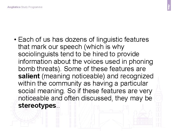 Anglistics Study Programme • Each of us has dozens of linguistic features that mark