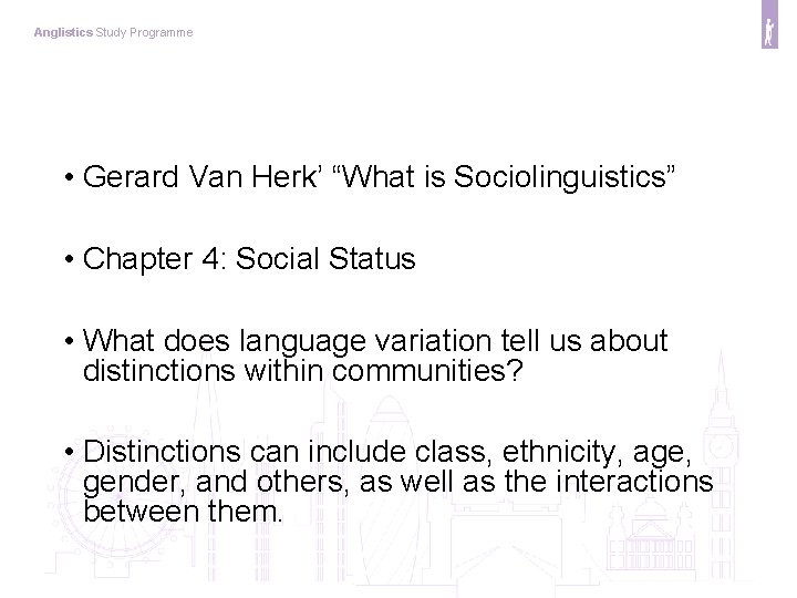 Anglistics Study Programme • Gerard Van Herk’ “What is Sociolinguistics” • Chapter 4: Social