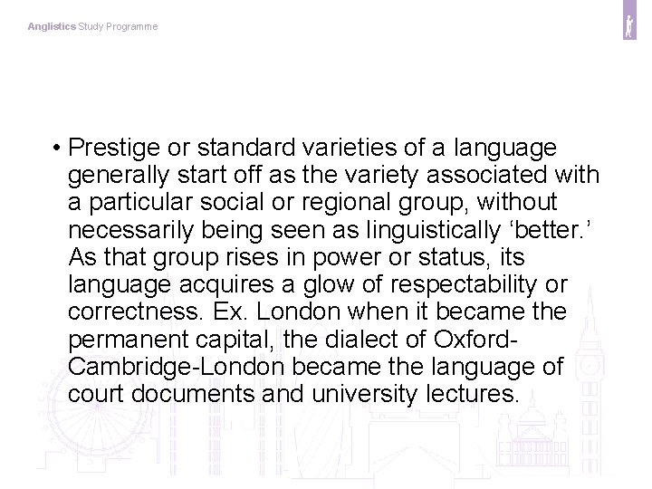 Anglistics Study Programme • Prestige or standard varieties of a language generally start off