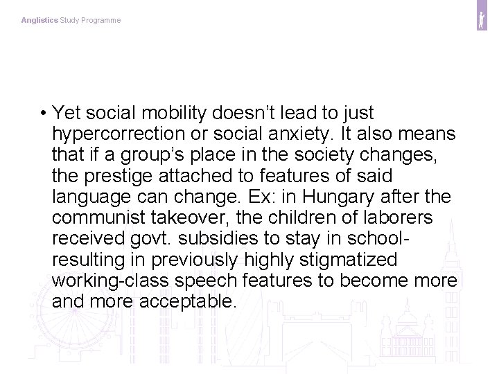 Anglistics Study Programme • Yet social mobility doesn’t lead to just hypercorrection or social