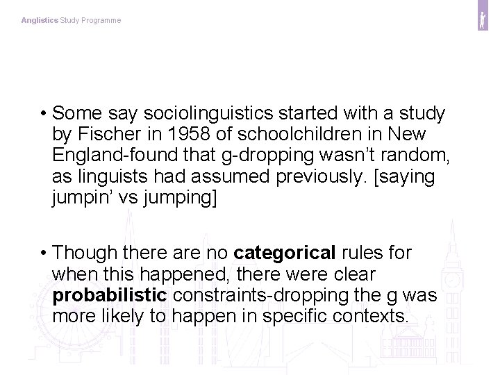 Anglistics Study Programme • Some say sociolinguistics started with a study by Fischer in